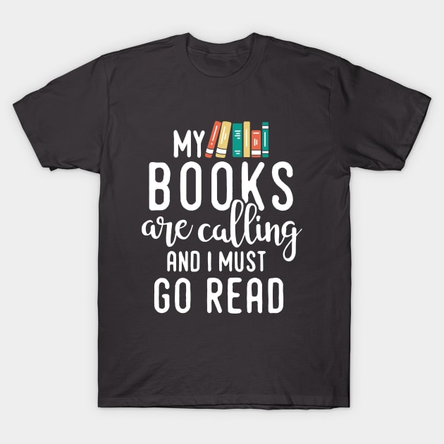 My Books Are Calling and I Must Go Read, Reading Gift for Book Lovers T-Shirt by Boots